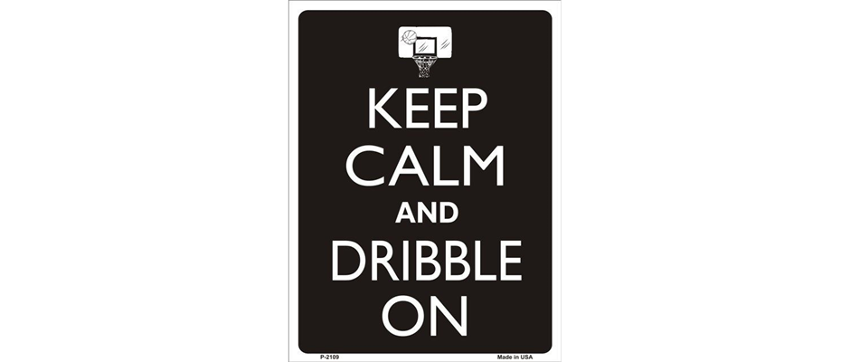 Keep Calm And Dribble On
